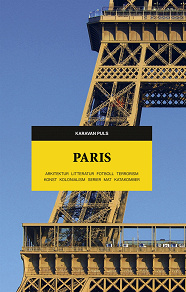 Omslagsbild för Paris. Arkitektur, litteratur, fotboll, terrorism, konst, kolonialism, serier, mat, katakomber