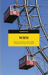 Omslagsbild för Wien. Freud, Hitler, konst, humor, kaféer, litteratur, film, musik, vin, sjukhus