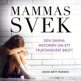 Omslagsbild för Mammas svek – Den sanna historien om ett fruktansvärt brott