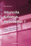 Omslagsbild för Ikkunoita tutkimusmetodeihin 1 : Metodin valinta ja aineistonkeruu: virikkeitä aloittelevalle tutkijalle