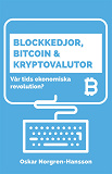 Cover for Blockkedjor, bitcoin och kryptovalutor : vår tids ekonomiska revolution?
