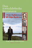 Cover for Den tornedalsfinska litteraturen- Från Kalkkimaa till Hilja Byström 