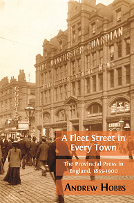 Omslagsbild för A Fleet Street in Every Town: The Provincial Press in England, 1855-1900 