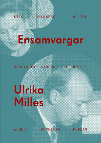 Omslagsbild för Ensamvargar : Stig Ahlgrens 1900-tal. Manlighet, kärlek och litteratur