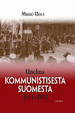 Omslagsbild för Unelma kommunistisesta Suomesta 1944-1953