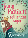 Omslagsbild för Kung Puttilutt och andra sagor..