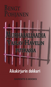 Omslagsbild för Murhaballaadia Vaslav Havelin putkassa - Aikakirjurin dekkari