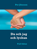 Omslagsbild för Du och jag och lyckan: Full fokus