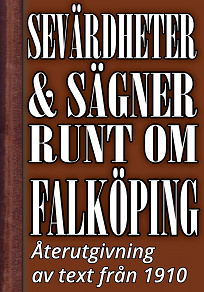 Omslagsbild för Sevärdheter och sägner runt om Falköping – Återutgivning av text från 1910