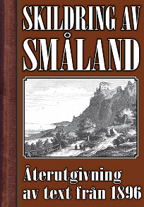 Omslagsbild för Skildring av Småland – Återutgivning av text från 1896
