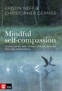 Omslagsbild för Mindful self-compassion : Så bygger du inre styrka och hållbarhet med självmedkänsla