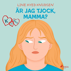 Omslagsbild för K för Klara 14 - Är jag tjock, mamma?