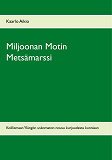 Omslagsbild för Miljoonan Motin Metsämarssi: Koillismaan Ylängön uskomaton nousu kurjuudesta kunniaan