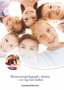 Omslagsbild för Montessoripedagogik i skolan - en väg mot målen: Kunskapsplan för montessoriskolor