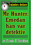 Omslagsbild för 5-minuters deckare. Hunter: Emedan han var detektiv. Återutgivning av text från 1913