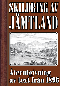 Omslagsbild för Skildring av Jämtland – Återutgivning av text från 1896