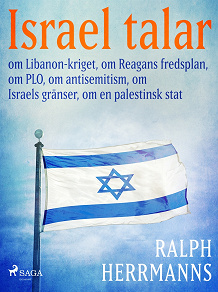 Omslagsbild för Israel talar: om Libanon-kriget, om Reagans fredsplan, om PLO, om antisemitism, om Israels gränser, om en palestinsk stat