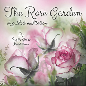 Omslagsbild för The Rose Garden. A Guided Meditation