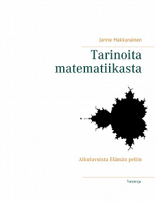 Cover for Tarinoita matematiikasta: Alkuluvuista Elämän peliin