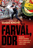 Omslagsbild för Farväl, DDR : terror, övervakning och vardagsliv i Östtyskland, 1945–1989