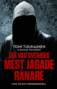 Omslagsbild för Jag var Sveriges mest jagade rånare – Mina år som yrkeskriminell