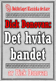 Omslagsbild för Dick Donovan: Det hvita bandet. Återutgivning av text från 1904