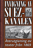 Omslagsbild för Invigningen av Suezkanalen år 1869. Återutgivning av historiska texter