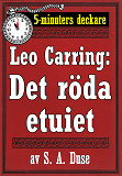 Omslagsbild för 5-minuters deckare. Leo Carring: Det röda etuiet. Detektivhistoria. Återutgivning av text från 1914