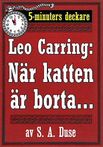 Omslagsbild för 5-minuters deckare. Leo Carring: När katten är borta. . . . En af John Rogans upplefvelser. Återutgivning av text från 1919