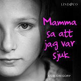 Cover for Mamma sa att jag var sjuk: En sann historia