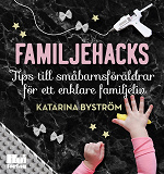 Omslagsbild för Familjehacks – tips till småbarnsföräldrar för ett enklare familjeliv