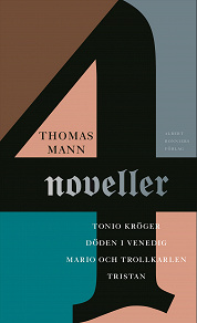 Omslagsbild för Fyra noveller : Tonio Kröger, Döden i Venedig, Mario och trollkarlen, Tristan