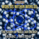 Omslagsbild för Worlds Within Worlds - The Story of Nuclear Energy