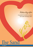 Cover for Älska Dig Själv – en guide för särskilt sensitiva och andra känsliga själar