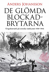 Cover for De glömda blockadbrytarna : Krigsdramatik på svenska västkusten 1939-1945