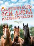 Omslagsbild för Silverpokalen och andra hästberättelser