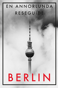 Omslagsbild för BERLIN EN ANNORLUNDA RESEGUIDE (PDF)