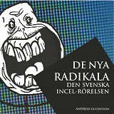 Cover for De nya radikala: den svenska incel-rörelsen