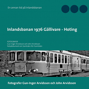 Omslagsbild för Inlandsbanan 1976  Gällivare - Hoting: Fotodokumentation för framtiden
