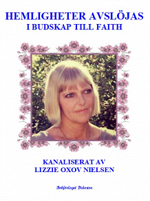 Omslagsbild för Hemligheter Avslöjas i Budskap till Faith:  Kanaliserat av Lizzie Oxov Nielsen