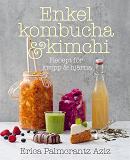 Cover for Enkel kombucha och kimchi: recept för kropp & hjärna
