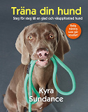 Cover for Träna din hund : steg för steg till en glad och väluppfostrad hund