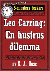 Omslagsbild för 5-minuters deckare. Leo Carring: En hustrus dilemma. Detektivhistoria. Återutgivning av text från 1915
