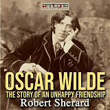 Omslagsbild för Oscar Wilde: The Story of an Unhappy Friendship 