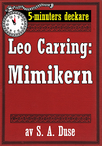 Omslagsbild för 5-minuters deckare. Leo Carring: Mimikern. Detektivhistoria. Återutgivning av text från 1931
