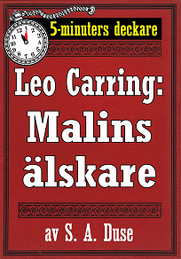 Omslagsbild för 5-minuters deckare. Leo Carring: Malins älskare. Detektivhistoria. Återutgivning av text från 1918