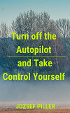Omslagsbild för Turn off the autopilot and Take control yourself