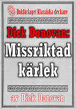 Omslagsbild för Dick Donovan: Missriktad kärlek. Återutgivning av text från 1895