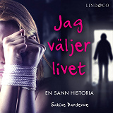 Bokomslag för Jag väljer livet: En sann historia