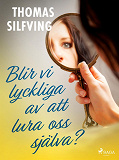 Omslagsbild för Blir vi lyckliga av att lura oss själva?